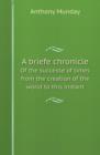 A Briefe Chronicle of the Successe of Times from the Creation of the World to This Instant - Book