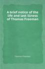A Brief Notice of the Life and Last Illness of Thomas Freeman - Book