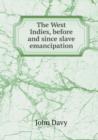 The West Indies, Before and Since Slave Emancipation - Book