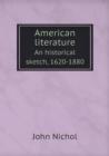 American Literature an Historical Sketch, 1620-1880 - Book