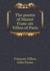 The Poems of Master Franc&#807;ois Villon of Paris - Book