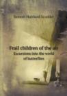 Frail Children of the Air Excursions Into the World of Butterflies - Book