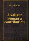 A Valiant Woman a Contribution - Book
