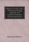 Report of the Case of Edward Prigg Against the Commonwealth of Pennsylvania - Book