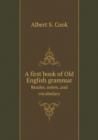 A First Book of Old English Grammar Reader, Notes, and Vocabulary - Book