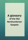 A Glossary of the Old Northumbrian Gospels - Book