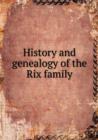 History and Genealogy of the Rix Family - Book