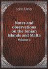 Notes and Observations on the Ionian Islands and Malta Volume 1 - Book