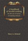 A Handbook of Invalid Cooking for the Use of Nurses in Training-Schools - Book