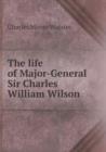 The Life of Major-General Sir Charles William Wilson - Book