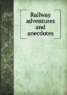 Railway Adventures and Anecdotes - Book