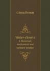 Water-Closets a Historical, Mechanical and Sanitary Treatise : Poetry + Images - Book