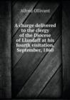 A Charge Delivered to the Clergy of the Diocese of Llandaff at His Fourth Visitation, September, 1860 - Book