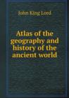 Atlas of the Geography and History of the Ancient World - Book