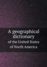 A Geographical Dictionary of the United States of North America - Book