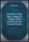 Letters to the Hon. Roger B. Taney, Chief Justice of the United States - Book