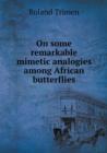 On Some Remarkable Mimetic Analogies Among African Butterflies - Book