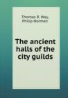 The Ancient Halls of the City Guilds - Book