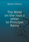 The Bible on the rock a letter to Principal Rainy - Book
