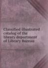 Classified Illustrated Catalog of the Library Department of Library Bureau - Book