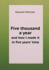 Five Thousand a Year and How I Made It in Five Years' Time - Book