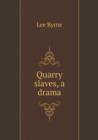 Quarry Slaves, a Drama - Book
