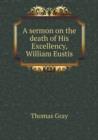 A Sermon on the Death of His Excellency, William Eustis - Book
