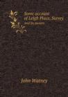 Some Account of Leigh Place, Surrey and Its Owners - Book
