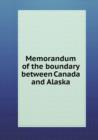 Memorandum of the Boundary Between Canada and Alaska - Book