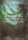 A Northern Lily Five Years of an Uneventful Life - Book