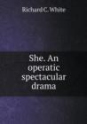 She. an Operatic Spectacular Drama - Book