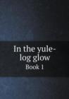 In the yule-log glow Book 1 - Book