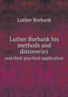 Luther Burbank His Methods and Discoveries and Their Practical Application - Book