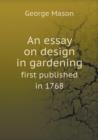 An Essay on Design in Gardening First Published in 1768 - Book