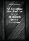 An Historical Sketch of the Origin of English Prose Literature - Book