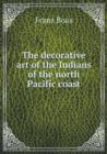 The Decorative Art of the Indians of the North Pacific Coast - Book