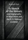 A Sketch of the History and Topography of West Point and the U. S. Military Academy - Book