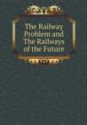The Railway Problem and the Railways of the Future - Book