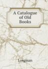 A Catalogue of Old Books - Book