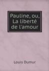 Pauline, Ou, La Liberte de L'Amour - Book