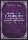 The Mysteries of the Great Deep Or, the Physical, Animal, Geological and Vegetable Wonders of the Ocean - Book
