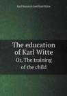 The Education of Karl Witte Or, the Training of the Child - Book