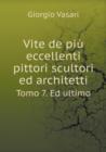 Vite de Piu Eccellenti Pittori Scultori Ed Architetti Tomo 7. Ed Ultimo - Book