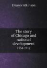 The Story of Chicago and National Development 1534-1912 - Book