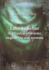 Lake Superior Its Physical Character, Vegetation and Animals - Book