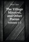 The Village Minstrel, and Other Poems Volumes 1-2 - Book