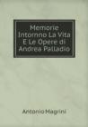 Memorie Intornno La Vita E Le Opere Di Andrea Palladio - Book