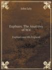 Euphues. the Anatomy of Wit Euphues and His England - Book