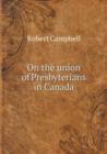 On the Union of Presbyterians in Canada - Book