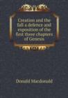 Creation and the Fall a Defence and Exposition of the First Three Chapters of Genesis - Book